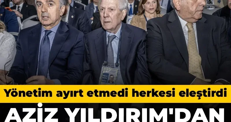 Aziz Yıldırım dan çok sert açıklama: Yönetim ayırt etmeden yüklendi