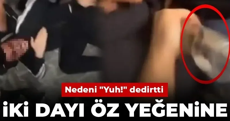İki dayı öz yeğenine şişeyle işkence etti: Nedeni Yuh! dedirtti