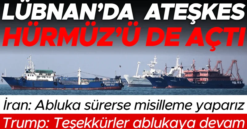 Lübnan’da ateşkes Hürmüz’ü de açtı