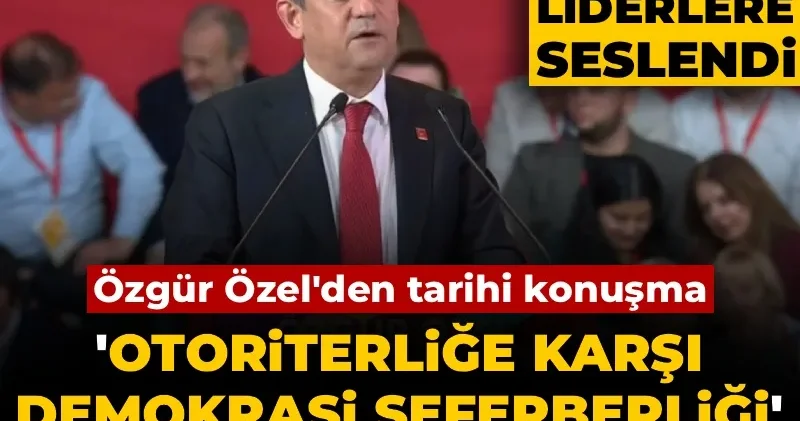 Özgür Özel den tarihi konuşma! İlerici liderlere Otoriterliğe karşı demokrasi seferberliği çağrısı