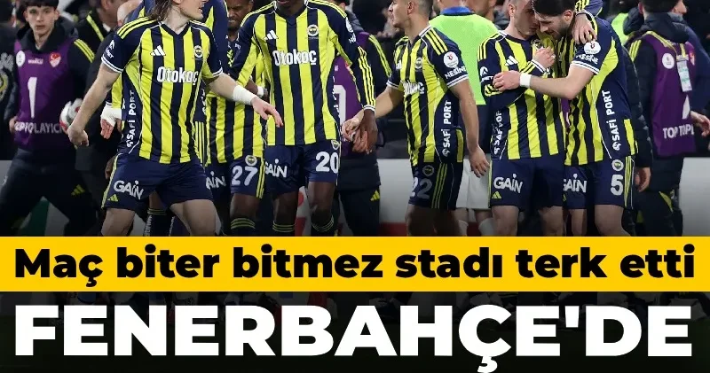 Fenerbahçe de olay hareket: Maç biter bitmez stadı terk etti