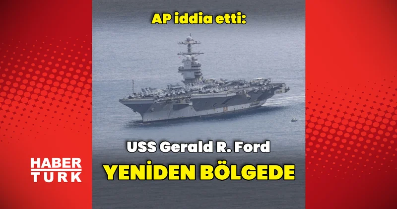 İddia: Gerald R. Ford bölgeye gönderildi Dış Haberler