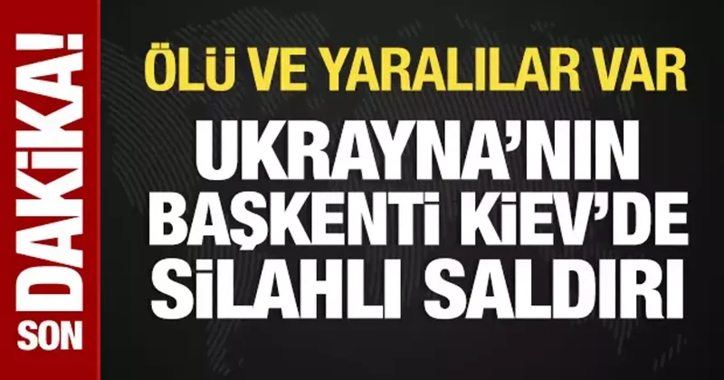Ukrayna nın başkenti Kiev de silahlı saldırı! Ölü ve yaralılar var
