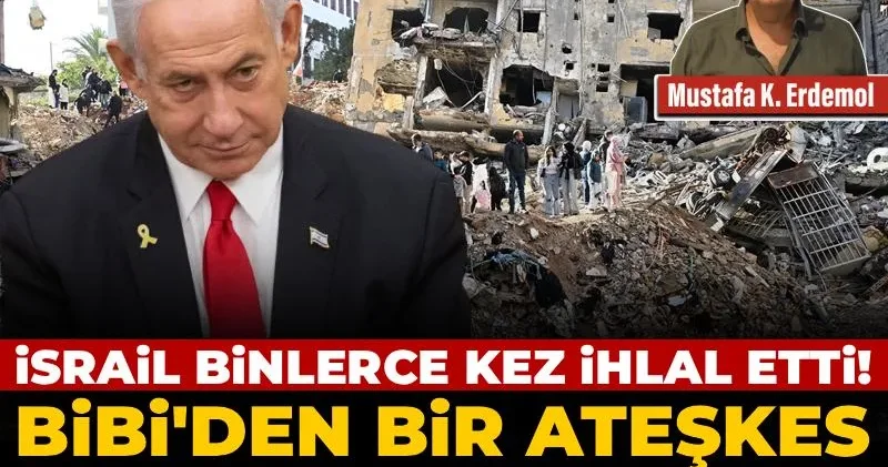 İsrail binlerce kez ihlal etti! Bibi’den bir ateşkes oyunu daha