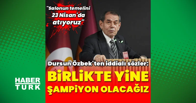 Galatasaray Başkanı Dursun Özbek: Birlikte yine şampiyon olacağız
