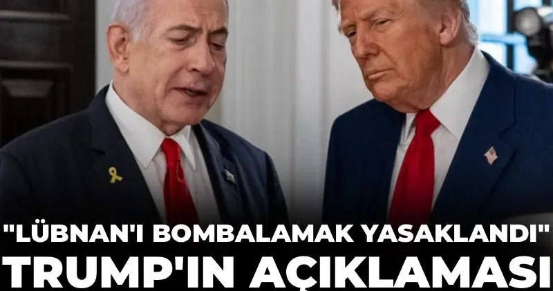 Trump ın Lübnan ı bombalamak yasaklandı açıklaması İsrail de şok etkisi yarattı