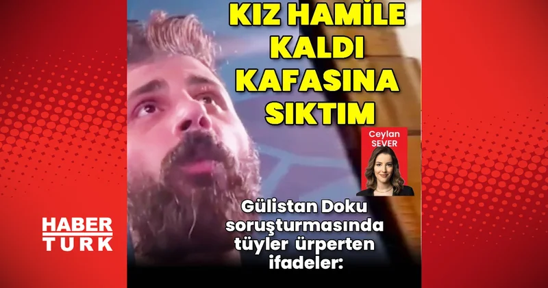 Gülistan Doku dosyasında kan donduran ifadeler ortaya çıkmaya başladı