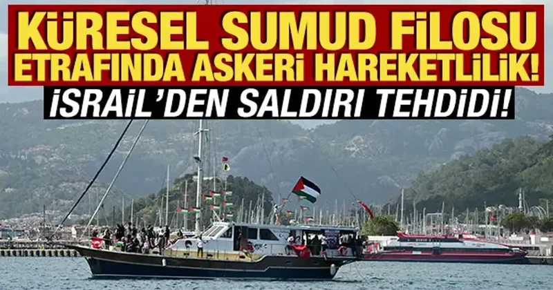 Küresel Sumud Filosu etrafında askeri hareketlilik! İsrail den saldırı tehdidi