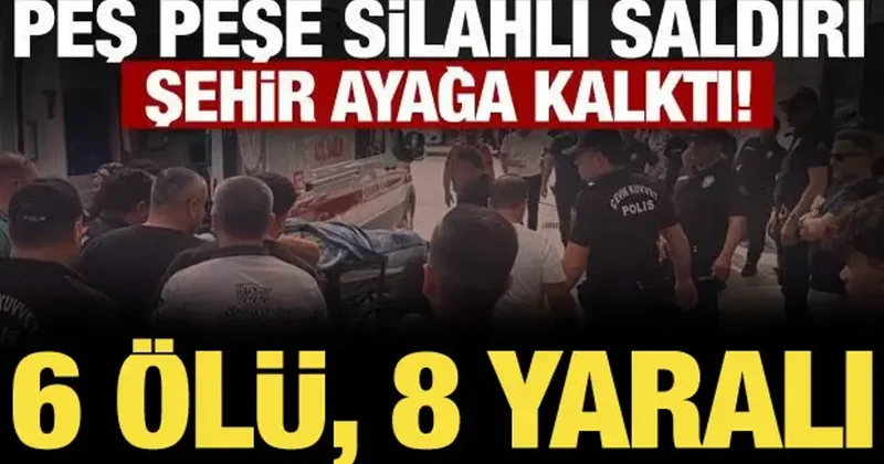 Mersin de silahlı saldırı! Farklı noktalarda ateş açtı: 6 ölü, 8 yaralı