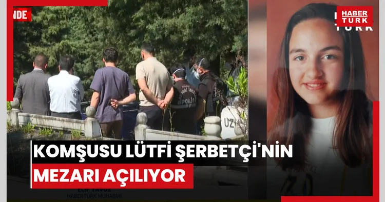 Komşusu Lütfi Şerbetçi nin mezarı açılıyor