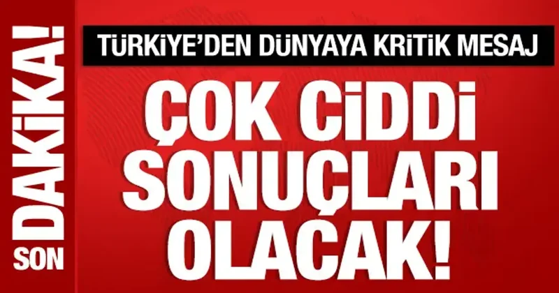 Bakan Fidan dan dünyaya mesaj: Savaşın çok ciddi sonuçları olacak!