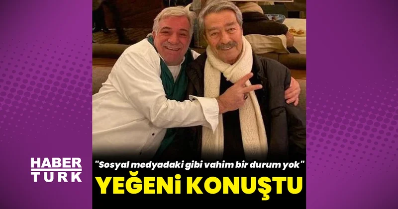 Kadir İnanır ın yeğeni Levent İnanır: Durumu iyiye gidiyor
