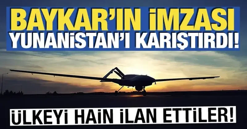Baykar ın imzası Yunanistan ı karıştırdı! Ülkeyi hain ilan ettiler