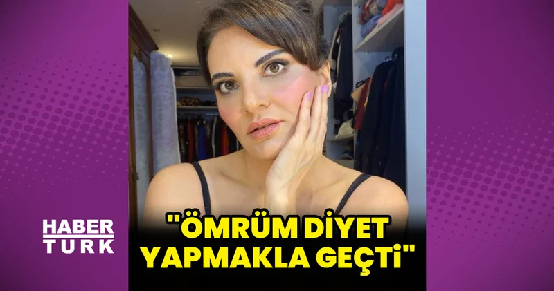 Göksel: Ömrüm diyetle geçti!
