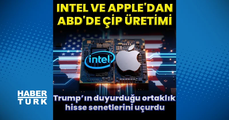 Intel ve Apple’dan ortak çip üretimi! Trump’ın duyurduğu ortaklık hisse senetlerini uçurdu