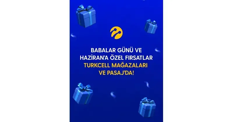 Turkcell’den Babalar Günü ve haziran ayına özel kampanyalar