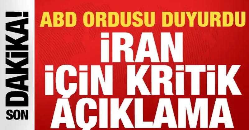 ABD ordusu son dakika duyurdu: İran hakkında kritik açıklama!
