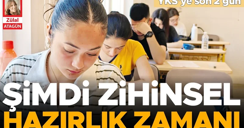YKS’ye son 2 gün... Şimdi zihinsel hazırlık zamanı