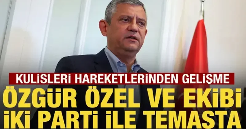 Özgür Özel ve ekibi iki parti ile temasa geçti