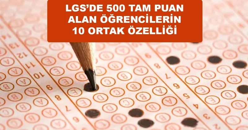 LGS’de 500 Tam Puanın Ortak Formülü: Şampiyon Öğrencileri Zirveye Taşıyan 10 Özellik Son Haberler