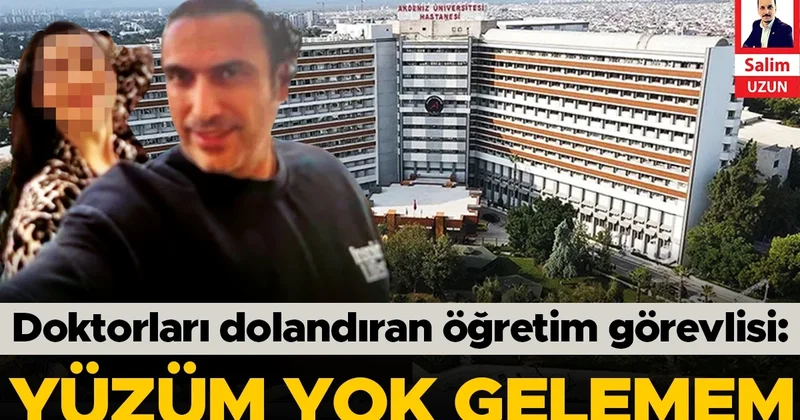 Doktorları dolandıran öğretim görevlisi: Yüzüm yok gelemem