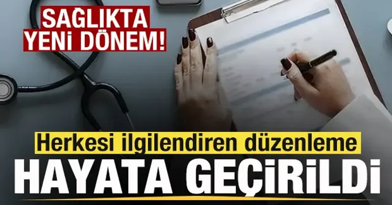 Sağlıkta herkesi ilgilendiren düzenleme hayata geçirildi! Yeni dönem resmen başladı