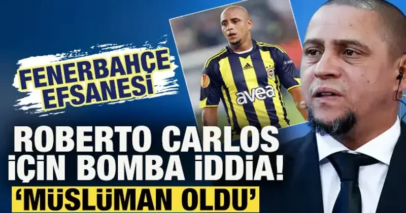 Fenerbahçe efsanesi Roberto Carlos için ses getirecek iddia: Müslüman oldu