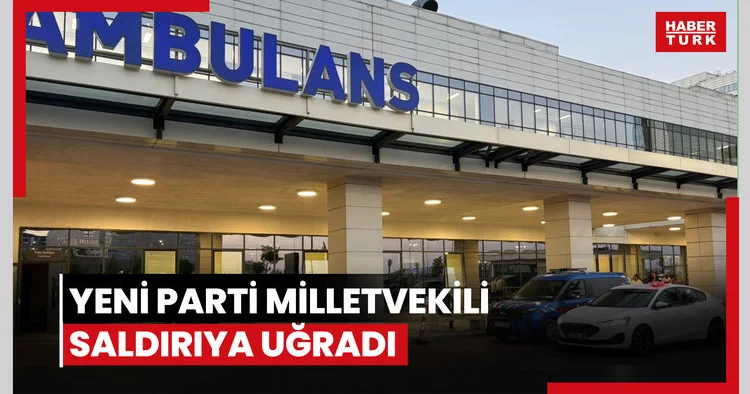 Yeni Parti milletvekili bıçaklandı