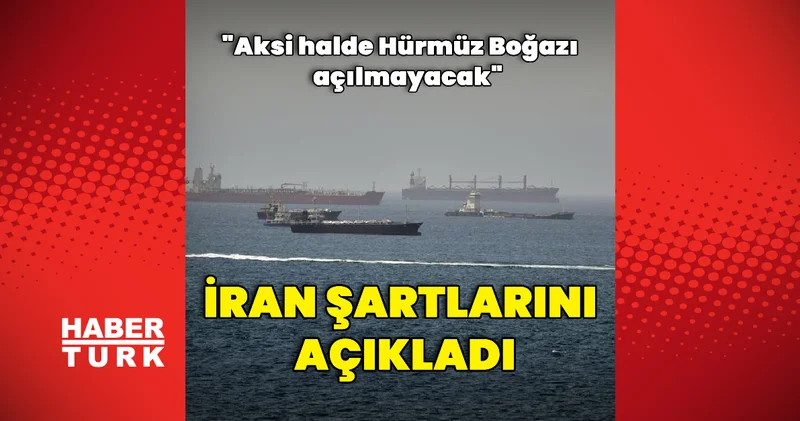 İran, Hürmüz Boğazı konusunda şartlarını açıkladı Dış Haberler