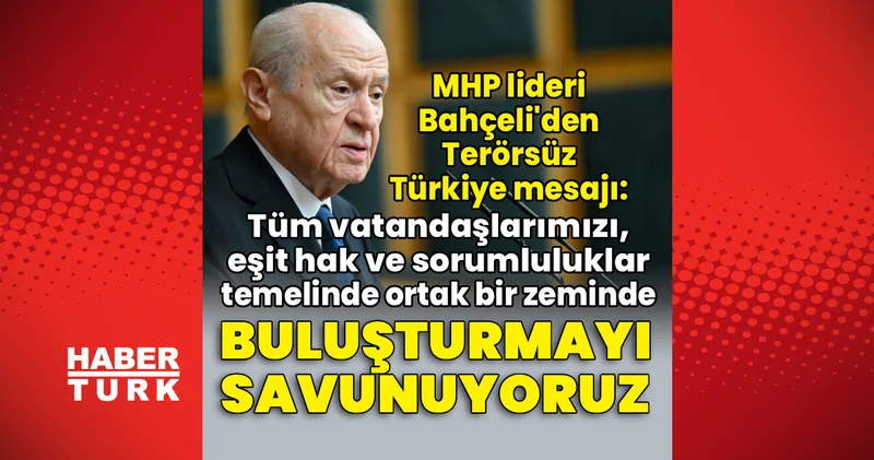 MHP lideri Bahçeli den Terörsüz Türkiye mesajı Son dakika haberleri