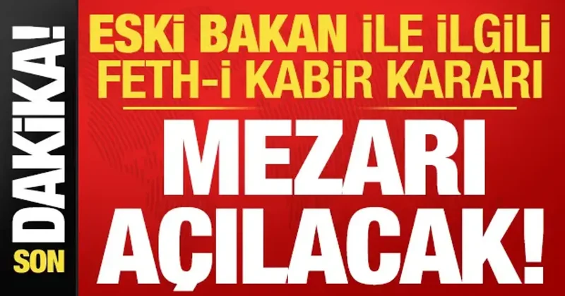 Son dakika haberi: Başsavcılık talep etti, eski bakanın mezarı açılacak!