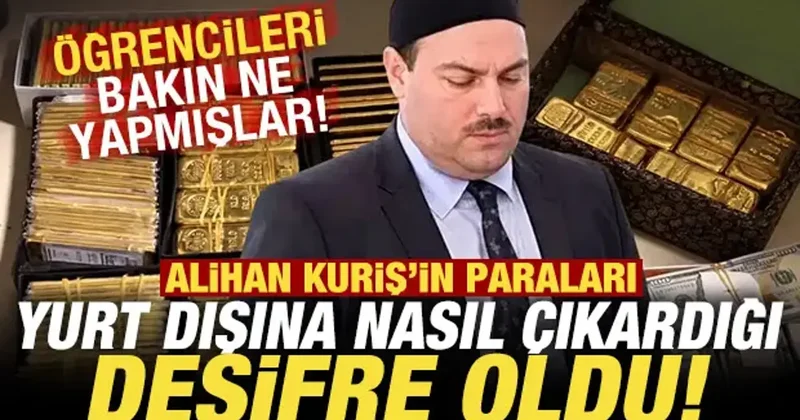 Kuriş in paraları yurt dışına nasıl çıkardığı deşifre oldu! Öğrencileri bakın ne yapmışlar