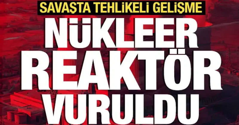 Savaşta tehlikeli gelişme: Nükleer reaktör vuruldu!