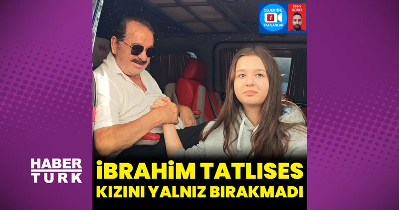 İbrahim Tatlıses kızı Elif Ada yı yalnız bırakmadı