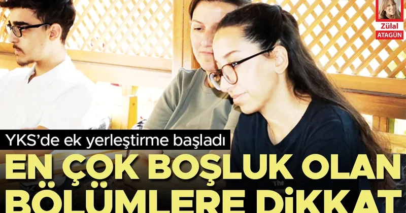 YKS’de ek yerleştirme başladı… En çok boşluk olan bölümlere dikkat