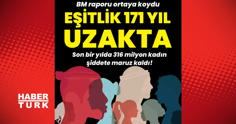 Birleşmiş Milletler raporu ortaya koydu: Toplumsal cinsiyet eşitliğine ulaşmak 171 yıl sürecek Dış Haberler