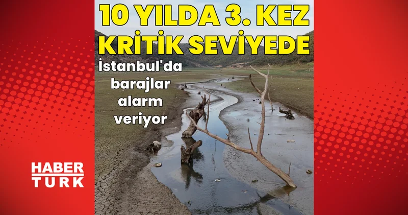 İstanbul barajlarının doluluğu son 10 yılda 3. kez yüzde 40 ın altına düştü Son dakika haberleri
