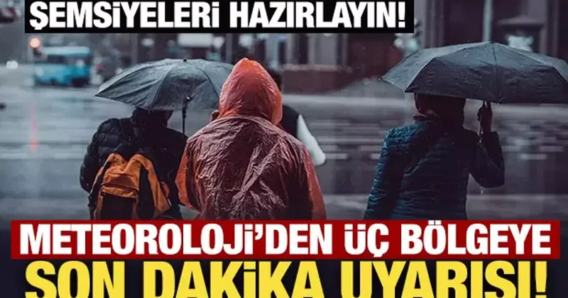 Şemsiyeleri hazırlayın: Meteoroloji den üç bölgeye son dakika uyarısı!