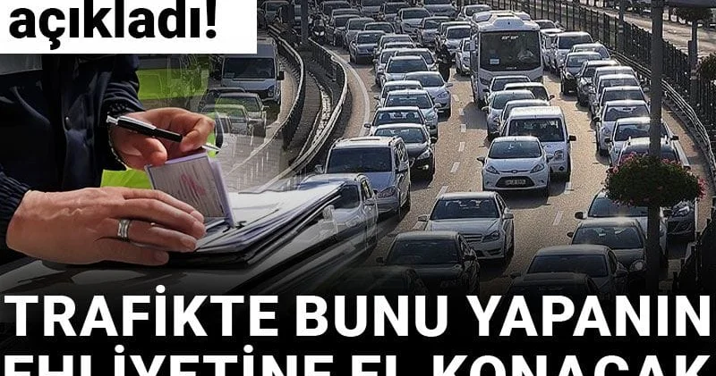Trafikte bunu yapanın ehliyetine el konacak aracı da trafikten men edilecek: Bakan Yerlikaya açıkladı!