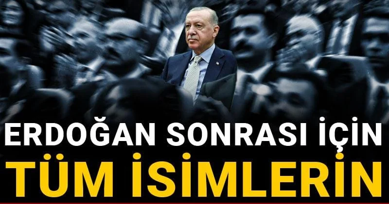 Erdoğan sonrası için tüm isimlerin üstü tek tek çizildi! Geriye bir tek o kaldı