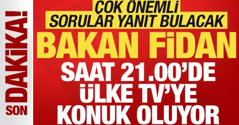 Son dakika: Dışişleri Bakanı Hakan Fidan ÜLKE TV de çok önemli açıklamalar yapacak