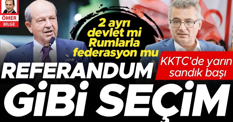 KKTC’de yarın sandık başı: Referandum gibi seçim... 2 ayrı devlet mi Rumlarla federasyon mu