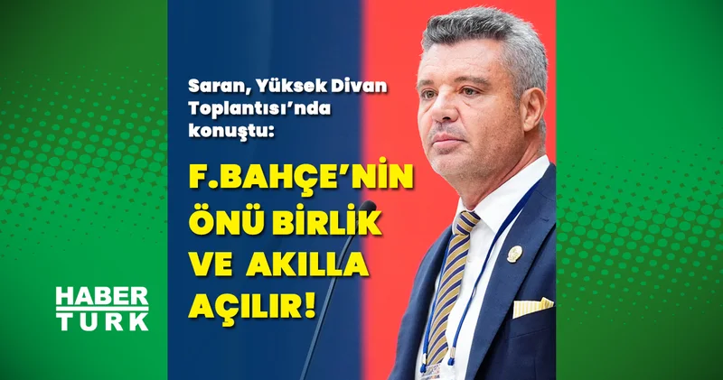 Sadettin Saran: Fenerbahçe nin önü birlik ve akılla açılır Fenerbahçe Haberleri