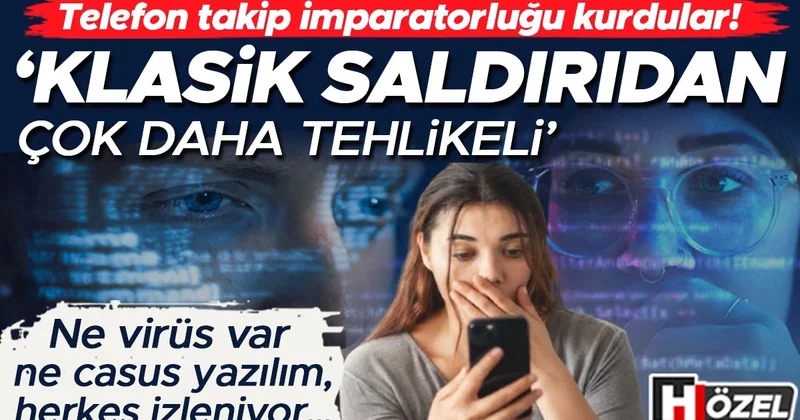 Telefon takip imparatorluğu kurdular! Ne virüs var ne casus yazılım, ama herkes izleniyor… ‘Klasik saldırıdan çok daha tehlikeli’