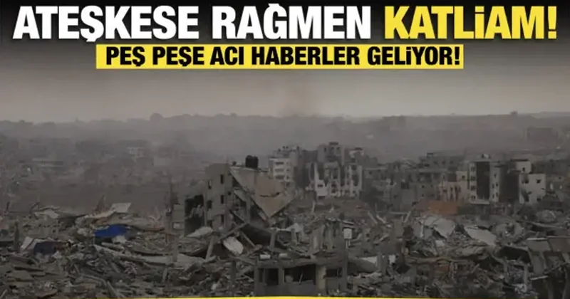 Ateşkese rağmen katliam! Peş peşe acı haberler geliyor!