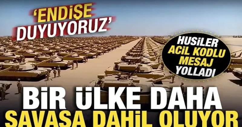 Bir ülke daha savaşa dahil oluyor! Husiler acil kodlu mesaj yolladı: Endişe duyuyoruz