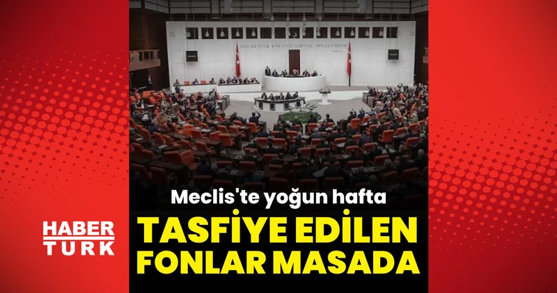 Son dakika haberler: Meclis te yoğun hafta! Tasfiyesine Karar Verilen Bazı Yatırım Fonları Hakkında Kanun Teklifi gündemde Son dakika haberleri