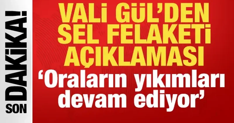 Vali Gül den son dakika açıklama: Oraların yıkımları devam ediyor