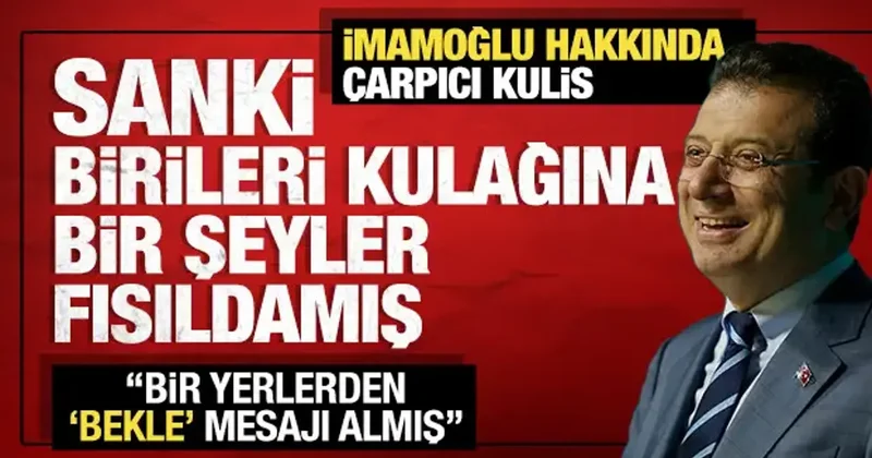 Sanki birileri kulağına bir şeyler fısıldamış: Ekrem İmamoğlu hakkında çarpıcı kulis