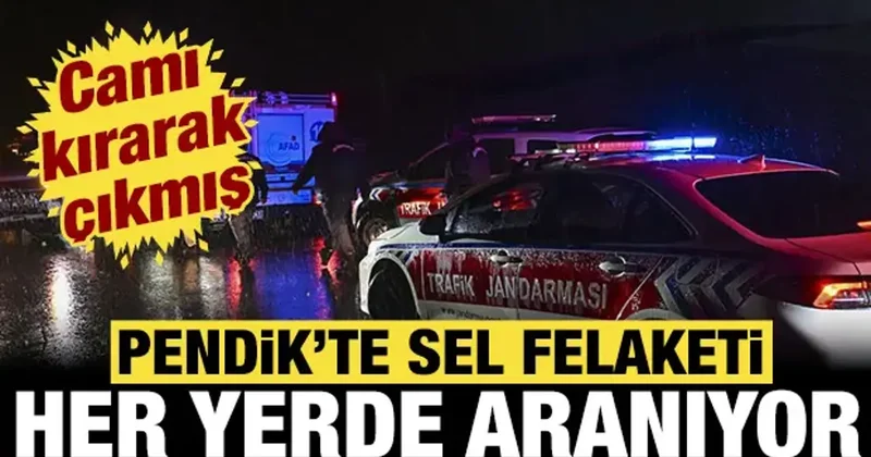 Pendik te sınırında sel felaketi: 2 kişi her yerde aranıyor... Camı kırarak çıkmış!